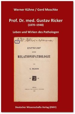 Prof. Dr. med. Gustav Ricker (1870–1948). Leben und Wirken des Pathologen von Kühne,  Werner, Moschke,  Gerd