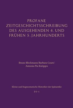 Profane Zeitgeschichtsschreibung des ausgehenden 4. und frühen 5. Jahrhunderts von Bleckmann,  Bruno, Court,  Barbara, Knöpges,  Antonia