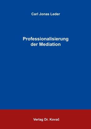 Professionalisierung der Mediation von Leder,  Carl Jonas