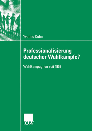 Professionalisierung deutscher Wahlkämpfe? von Kuhn,  Yvonne