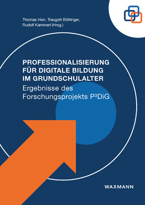 Professionalisierung für Digitale Bildung im Grundschulalter von Autenrieth,  Nina, Bärnreuther,  Cindy, Böttinger,  Traugott, Brüggen,  Niels, Dertinger,  Andreas, Drossel,  Kerstin, Eickelmann,  Birgit, Herle,  Carolin, Irion,  Thomas, Käfer,  Ann-Kathrin, Kammerl,  Rudolf, Martschinke,  Sabine, Nickel,  Stefanie, Niederberger,  Marlen, Schiefner-Rohs,  Mandy, Schulz,  Lea, Schulze,  Johanna, Stephan,  Melanie, Taust,  Kristin, Thumel,  Mareike, Ziegler,  Carina