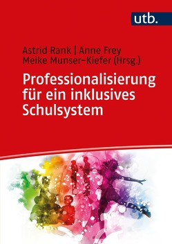 Professionalisierung für ein inklusives Schulsystem von Frey,  Anne, Munser-Kiefer,  Meike, Rank,  Astrid