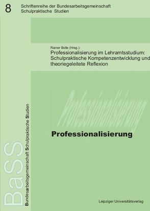Professionalisierung im Lehramtsstudium: Schulpraktische Kompetenzentwicklung und theoriegeleitete Reflexion von Bolle,  Rainer