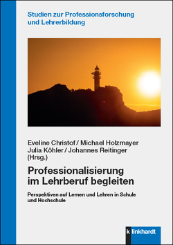 Professionalisierung im Lehrberuf begleiten von Christof,  Eveline, Holzmayer,  Michael, Köhler,  Julia, Reitinger,  Johannes