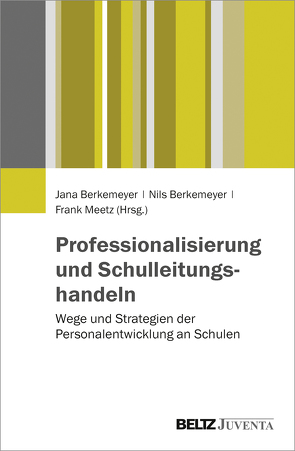 Professionalisierung und Schulleitungshandeln von Berkemeyer,  Jana, Berkemeyer,  Nils, Meetz,  Frank