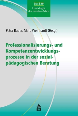 Professionalisierungs- und Kompetenzentwicklungsprozesse in der sozialpädagogischen Beratung von Bauer,  Petra, Weinhardt,  Marc