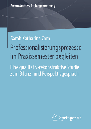 Professionalisierungsprozesse im Praxissemester begleiten von Zorn,  Sarah Katharina