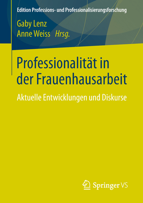 Professionalität in der Frauenhausarbeit von Lenz,  Gaby, Weiss,  Anne