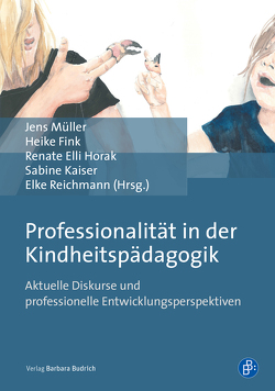 Professionalität in der Kindheitspädagogik von Fink,  Heike, Horak,  Renate Elli, Kaiser,  Sabine, Mueller,  Jens, Reichmann,  Elke