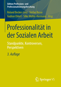 Professionalität in der Sozialen Arbeit von Becker-Lenz,  Roland, Busse,  Stefan, Ehlert,  Gudrun, Müller Hermann,  Silke