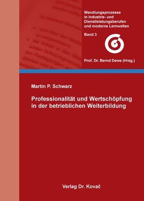 Professionalität und Wertschöpfung in der betrieblichen Weiterbildung von Schwarz,  Martin P.