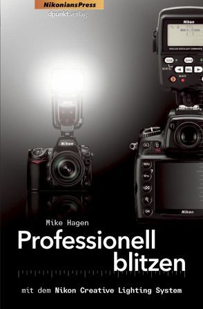 Professionell blitzen mit dem Nikon Creative Lighting System von Hagen,  Mike