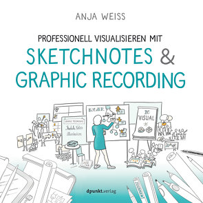 Professionell visualisieren mit Sketchnotes & Graphic Recording von Weiß,  Anja
