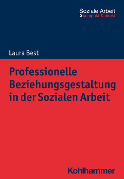 Professionelle Beziehungsgestaltung in der Sozialen Arbeit von Best,  Laura, Bieker,  Rudolf, Niemeyer,  Heike