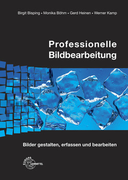 Professionelle Bildbearbeitung von Bisping,  Birgit, Böhm,  Monika, Heinen,  Gerd, Kamp,  Werner