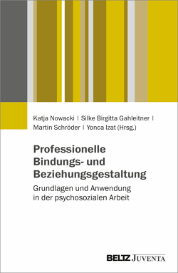 Professionelle Bindungs- und Beziehungsgestaltung von Gahleitner,  Silke Birgitta, Izat,  Yonca, Nowacki,  Katja, Schröder,  Martin