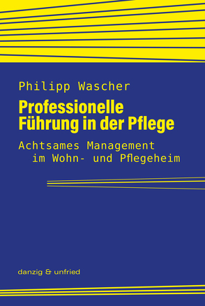 Professionelle Führung in der Pflege von Wascher,  Philipp