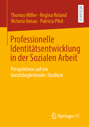 Professionelle Identitätsentwicklung in der Sozialen Arbeit von Miller,  Thomas, Pfeil,  Patricia, Roland,  Regina, Vonau,  Victoria