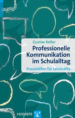 Professionelle Kommunikation im Schulalltag von Keller,  Gustav