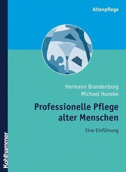 Professionelle Pflege alter Menschen von Brandenburg,  Hermann, Huneke,  Michael J.