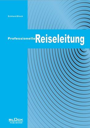 Professionelle Reiseleitung von BLOCK INTERNATIONAL PUBLISHING, Block,  Eckhard