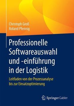 Professionelle Softwareauswahl und -einführung in der Logistik von Gross,  Christoph, Pfennig,  Roland