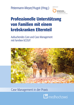 Professionelle Unterstützung von Familien mit einem krebskranken Elternteil von Hugot,  Jessica, Petermann-Meyer,  Andrea