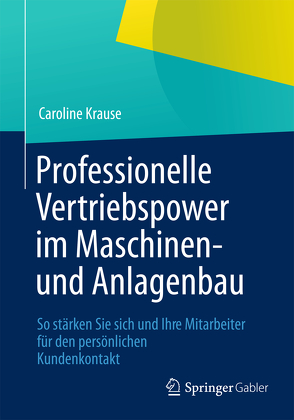 Professionelle Vertriebspower im Maschinen- und Anlagenbau von Krause,  Caroline