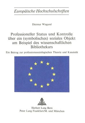 Professioneller Status und Kontrolle über ein (symbolisches) soziales Objekt am Beispiel des wissenschaftlichen Bibliothekars von Wiegand,  Dietmar