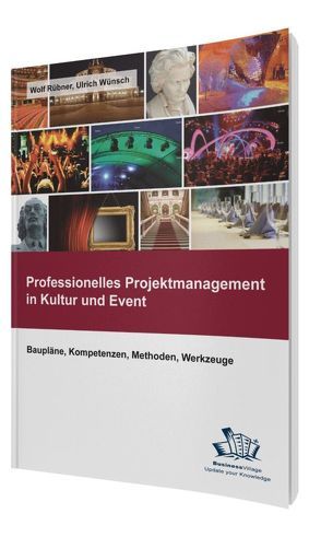 Professionelles Projektmanagement in Kultur und Event von Rübner,  Wolf, Wünsch,  Ulrich