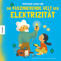 Professor Albert und die faszinierende Welt der Elektrizität von Altarriba,  Eduard, Kaid-Salah Ferrón,  Sheddad, Naumann,  Ebi