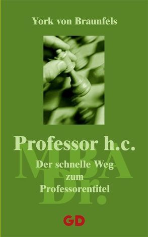 Professor h.c. – Der schnelle Weg zum Professorentitel von Braunfels,  York von