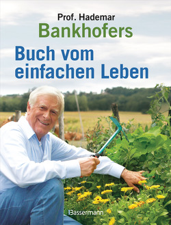 Professor Hademar Bankhofers Buch vom einfachen Leben. Natürlich, nachhaltig, gesund von Bankhofer,  Hademar