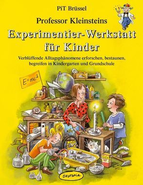Professor Kleinsteins Experimentier-Werkstatt für Kinder von Brüssel,  Pit, Sander,  Kasia