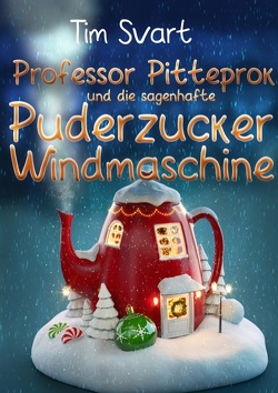 Professor Pitteprok und die sagenhafte Puderzuckerwindmaschine von Svart,  Tim