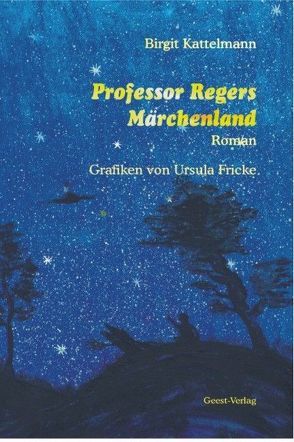 Professor Regers Märchenland von Fricke,  Ursula, Kattelmann,  Birgit