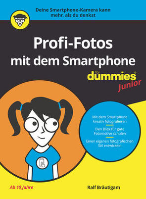 Profi-Fotos mit dem Smartphone für Dummies Junior von Bräutigam,  Ralf