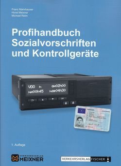 Profihandbuch Sozialvorschriften und Kontrollgeräte von Franz,  Mahrhauser, Horst,  Meixner, Michael,  Reim