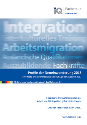 Profile der Neueinwanderung 2018 – Spezifische Herausforderungen der Arbeitsmarktintegration geflüchteter Frauen von Pfeffer-Hoffmann,  Christian