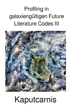 Profiling in galaxiengültigen Future Literature Codes / Profiling in galaxiengültigen Future Literature Codes III von Kaputcarnis",  "