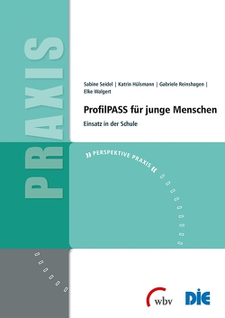 ProfilPASS für junge Menschen von Hülsmann,  Katrin, Reinshagen,  Gabriele, Seidel,  Sabine, Walgert,  Elke