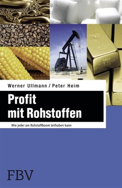 Profit mit Rohstoffen von Heim,  Peter, Ullmann,  Werner
