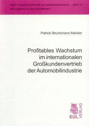 Profitables Wachstum im internationalen Grosskundenvertrieb der Automobilindustrie von Schlüchtermann,  Jörg, Strunkmann-Meister,  Patrick