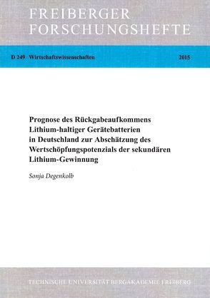 Prognose des Rückgabeaufkommens Lithium-haltiger Gerätebatterien in Deutschland zur Abschätzung des Wertschöpfungspotenzials der sekundären Lithium-Gewinnung von Degenkolb,  Sonja