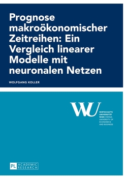 Prognose makroökonomischer Zeitreihen: Ein Vergleich linearer Modelle mit neuronalen Netzen von Koller,  Wolfgang