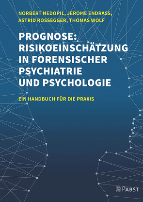 Prognose: Risikoeinschätzung in forensischer Psychiatrie und Psychologie von Endrass,  Jérôme, Nedopil,  Norbert, Rossegger,  Astrid, Wolf,  Thomas