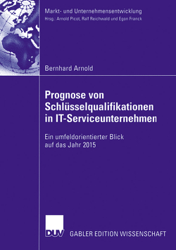 Prognose von Schlüsselqualifikationen in IT-Serviceunternehmen von Arnold,  Bernhard