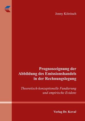 Prognoseeignung der Abbildung des Emissionshandels in der Rechnungslegung von Kötritsch,  Jonny