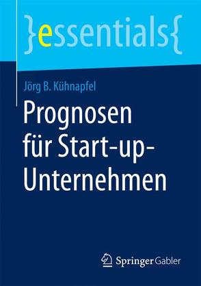 Prognosen für Start-up-Unternehmen von B. Kühnapfel,  Jörg