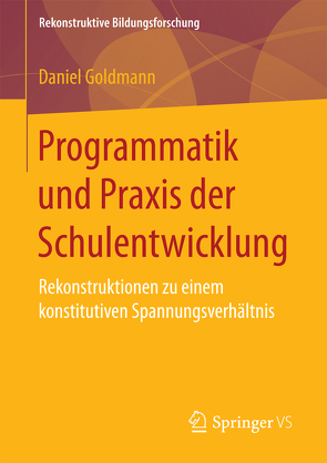 Programmatik und Praxis der Schulentwicklung von Goldmann,  Daniel
